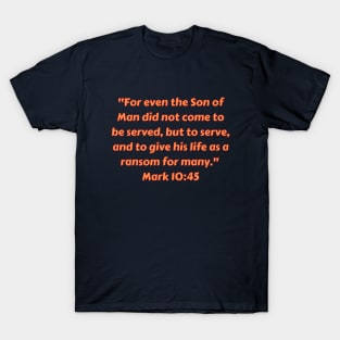 Bible Verse Mark 10:45 T-Shirt